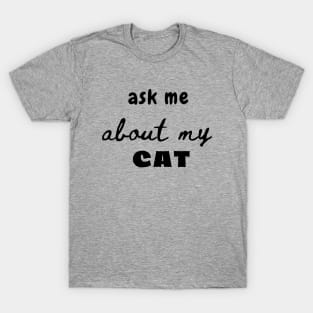 Ask me about my Cat T-Shirt